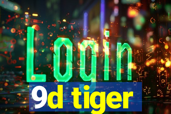 9d tiger